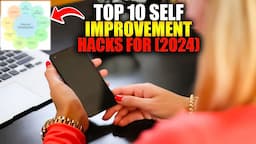 Transform Your Life: Top 10 Self-Improvement Hacks for (2024)