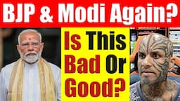 BJP & PM Modi Win Again! Is This BAD Or GOOD For India? - Video 7556