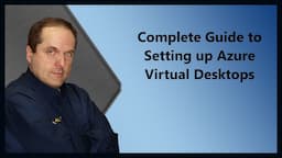 Complete Guide to Setting up Azure Virtual Desktops