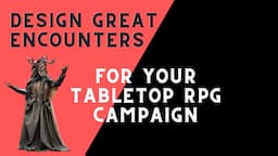 How do you design encounters for tabletop roleplaying games?