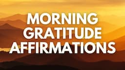 Positive MORNING GRATITUDE Affirmations ✨ For thankfulness, love, and joy ✨ (affirmations said once)