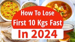 How To Lose 10 Kgs Weight Fast In 2024 | Full Day Diet/Meal Plan & Best Tips To Lose Weight Fast