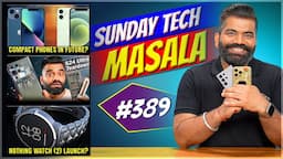 Compact Phones | S24 Ultra Teardown | Nothing Watch | STM #389 | Technical Guruji🔥🔥🔥