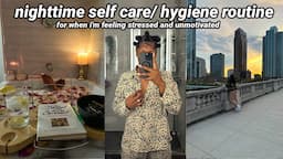 MY NIGHTTIME SELF CARE/ HYGIENE ROUTINE when I'm stressed out and unmotivated!!