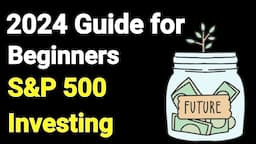 A Beginner's Guide to Investing in the S&P-500 In 2024