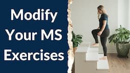 MS Exercise Modification: How to Modify Your MS Exercises (with demonstrations)