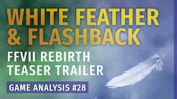 The FFVII Rebirth Teaser Trailer Dissected! | Game Analysis #28