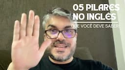 5 "PILARES" PARA APRENDER INGLÊS