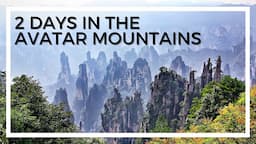 2 Days Exploring Zhangjiajie National Park, the Home of the Avatar Mountains |  Extended Edition