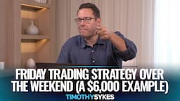 Friday Trading Strategy Over The Weekend (A $6,000 Example)