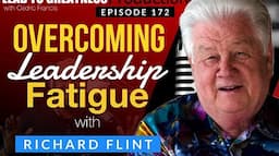 172. Overcoming Leadership Fatigue with Richard Flint | Cedric Francis