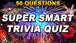 Super Smart Trivia Quiz | 50 Questions | 5 Categories | Test Your General Knowledge Game