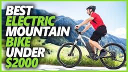 Best Electric Mountain Bike Under $2000 In 2024 | Top 7 E- MTB That  Will Give Your Ride a Boost