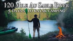 120 Miles Solo Kayak Camping the Au Sable River