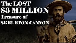 The Continuing Riddle of the Lost $3 Million Treasure of Skeleton Canyon