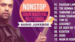 Non-stop Jubin Nautiyal Best Songs | Raataan Lambiyan | Sawarne Lage | Tum se | Top Bollywood Songs