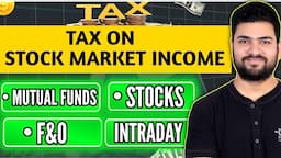 Tax on Stock Market Income | Mutual Funds | Stocks | Intraday Trading | F&O Income