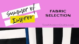 Sew Modern Quilts: Summer of Improv Fabric Selection