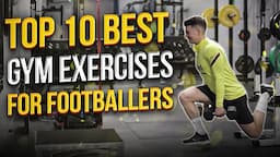 Top 10 Gym Exercises for Footballers