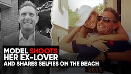 Model Shoots Her Millionaire Ex-Lover and Shares Selfies on the Beach