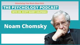 On Human Nature and Human Progress with Noam Chomsky [Video] || The Psychology Podcast