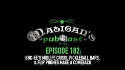 Madigan's Pubcast Episode 182:Buc-ee’s Midlife Crisis, Pickleball Bars & Flip Phones Make a Comeback