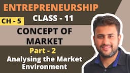 Concept of Market | Class 11 | Entrepreneurship | Chapter 5 | Part 2 | Analysing the Environment