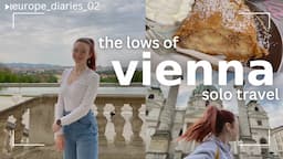 the highs & lows of solo travel | vienna | europe travel diaries ep.02