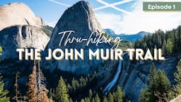 Happy Isles and Yosemite Valley (JMT SOBO) | John Muir Trail Ep. 01