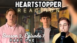 Heartstopper S2 Ep 7 REACTION: "Sorry" (1/2)