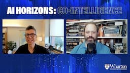 Wharton's Ethan Mollick & Stefano Puntoni – AI Horizons: Co-Intelligence