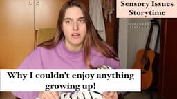 Why I couldn’t enjoy anything growing up! (Sensory Issues Storytime)