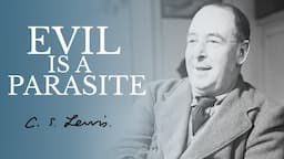 evil Is A Parasite | C.S. Lewis