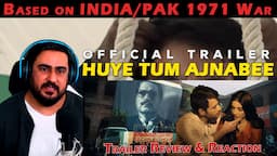 HUYE TUM AJNABEE OFFICIAL TRAILER REVIEW | Pakistani Film Based on Pakistan India 1971 War