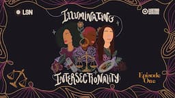 Illuminating Intersectionality Three-Part Series Powered By Target - Episode One