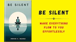 Be Silent: Make Everything Flow to You Effortlessly | Audiobook