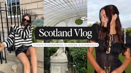 SCOTLAND VLOG: 10 Day Girls Trip to Edinburgh, Glasgow, & Gleneagles