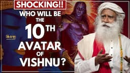 SHOCKING!! || Who Will Be The 10th Avatar Of Vishnu? || KALKI AVATAR MYSTERY Solved || Sadhguru MOW