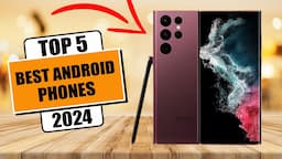 Top 5 Best Android Phones in [2024]