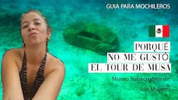 👎 Porqué NO ME GUSTÓ el tour de MUSA, en Isla Mujeres, México