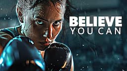 BELIEVE YOU CAN - Motivational Speech