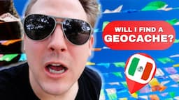 WILL I EVER FIND A GEOCACHE IN MEXICO?!