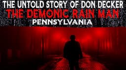 The UNTOLD STORY Of Don Decker The DEMONIC RAIN MAN 👹 Pennsylvania