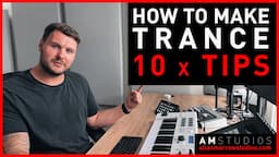 How To Make Trance Music | 10 x Trance Production Tips, Tutorials & Techniques