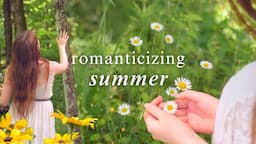 How to Romanticize Summer 🌻 Finding Joy in Simple Moments