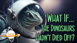 What If The Dinosaurs Hadn't Died Off?