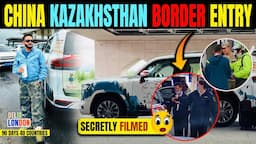 Secretly Filmed China-Kazakhstan Border Entry | Took 8Hrs (Ep : 30)| India To London Road Trip