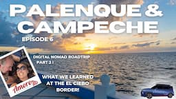 Digital Nomads - S1 - Ep 6 - Back in Mexico! Our roadtrip took us through Palenque & Campeche