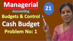 21. "Cash Budget - Problem No: 1" from Managerial/ Management Accounting Subject