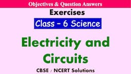 Electricity and Circuits - Class : 6 Science | Exercises & Question Answers | Science MCQ's